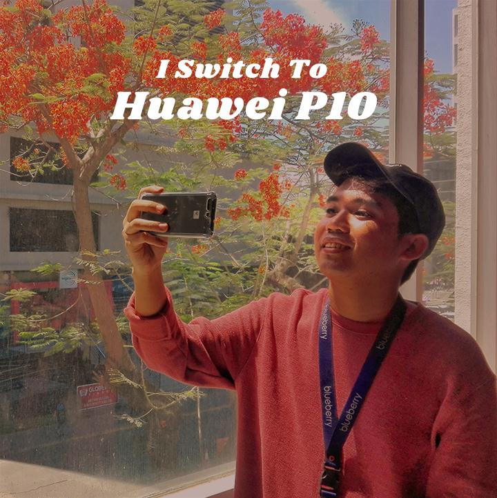 I’m Switching to Huawei P10