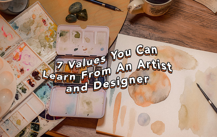 7 Values You Can Learn From An Artist and Designer