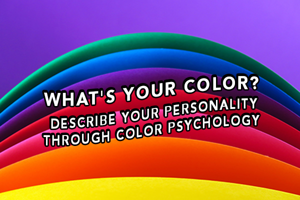 What’s Your Color? Describe Your Personality Through Color Psychology