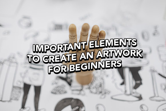 Important Elements To Create An Artwork For Beginners