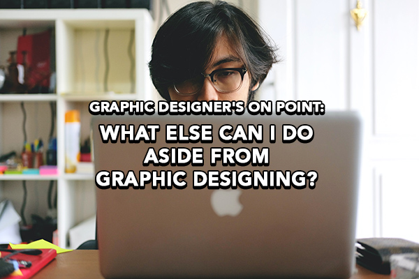 Graphic Designer’s On Point: “What Else Can I Do Aside From Graphic Designing?”.