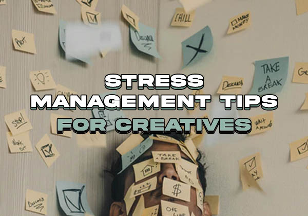 Stress Management Tips for Creatives
